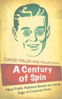 A Century of Spin: How Public Relations Became the Cutting Edge of Corporate...