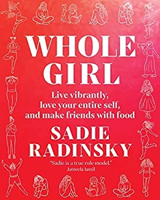 Whole Girl : Live Vibrantly, Love Your Entire Self, and Make Frie