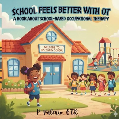 School Feels Better With OT: A book about school-based occupational therapy