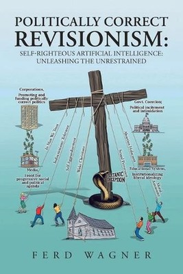 Politically Correct Revisionism: Self-Righteous Artificial Intelligence: Unleash