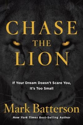 Chase the Lion: If Your Dream Doesn't Sca- 1601428855, hardcover, Mark Batterson