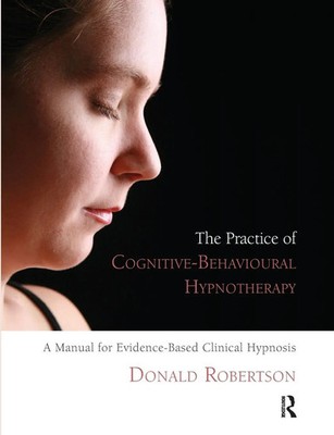 The Practice of Cognitive-Behavioural Hypnotherapy | Donald J. Robertson | Buch