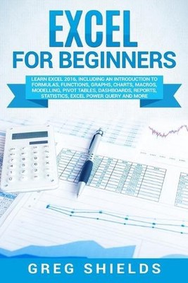 Excel for Beginners: Learn Excel 2016, Including an Introduction to Formulas, Fu