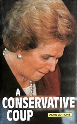 A Conservative Coup: Fall of Margaret Thatcher - Watkins, Alan
