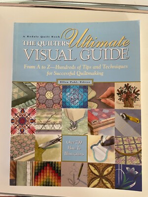 The Quilters Ultimate Visual Guide. From A to Z, over 700 How-to-Illustrations