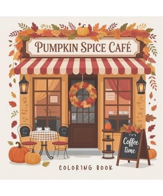 Pumpkin Spice Café   Cozy Autumn Coloring Book for Teens & Adults: Ein Malbuc