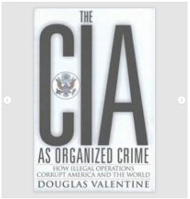 The CIA as Organized Crime: How Illegal Operations Corrupt America and the World