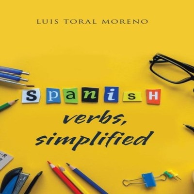 Spanish Verbs Simplified Luis Toral Hardcover Author Solutions In
