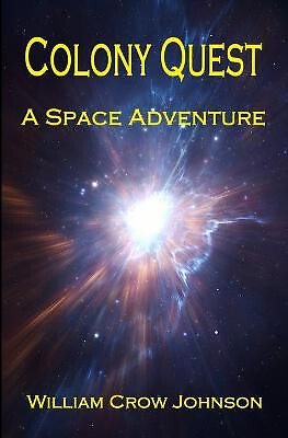 Colony Quest: A Space Adventure By William Crow Johnson - New Copy - 97986693...