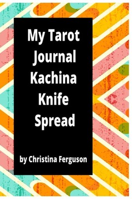 My Tarot Journal - Kachina Knife Spread