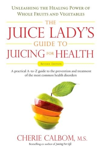 Juice Lady's Guide to Juicing for Health: Unleashing the Healing