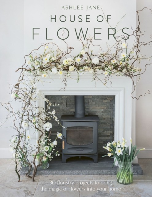 The House of Flowers: 30 floristry projects to bring the magic o - Image 4