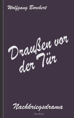 Wolfgang Borchert: Drau?En Vor Der T?R