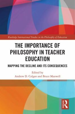 Importance of Philosophy in Teacher Education : Mapping the Decline and Its C...