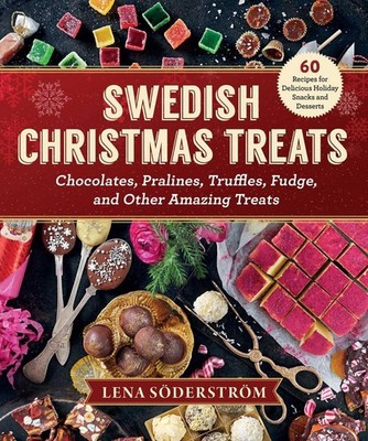 Swedish Christmas Treats: 60 Recipes for Delicious Holiday Snacks and Desserts--