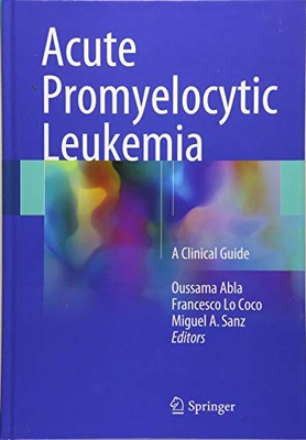 ACUTE PROMYELOCYTIC LEUKEMIA: A CLINICAL GUIDE By Oussama Abla & Miguel A. Sanz