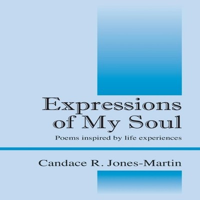 Expressions of My Soul Poems inspired by life experiences Candace