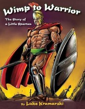 Wimp to Warrior: The Story of a Little Spartan by Luke Kramarski (English) Paper
