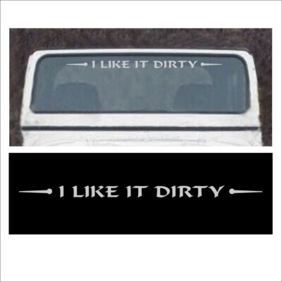 Flat Windshield I LIKE IT DIRTY decal off mud road Truck 4x4 CJ Fits Wrangler V