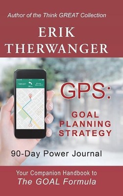 Gps: Goal Planning Strategy: 90-Day Power Journal by Erik Therwanger (English) H