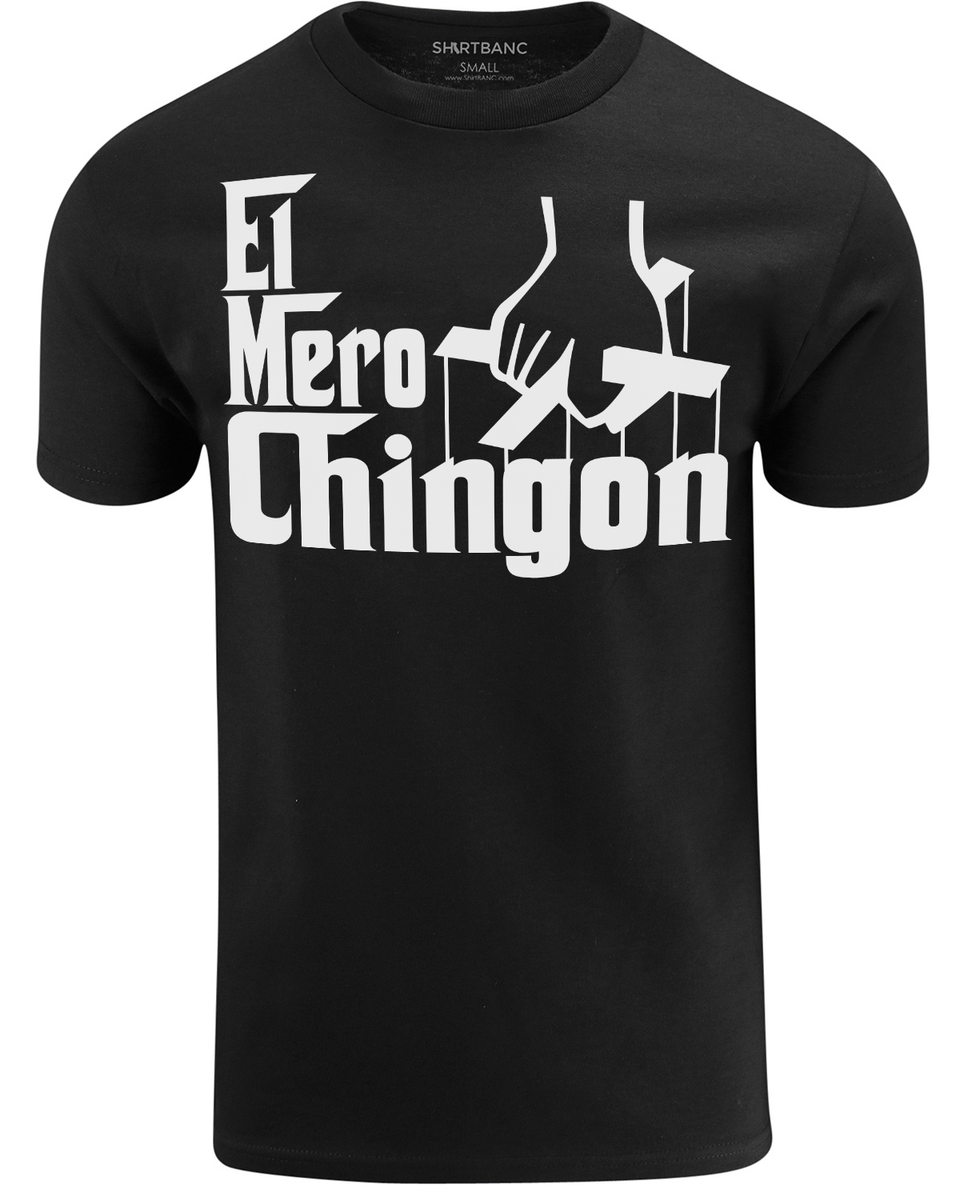 El Mero Chingon Mens Graphic Shirt, ShirtBANC Original, Godfather Tee, S-3XL