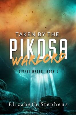 Taken by the Pikosa Warlord: a Barbarian SciFi Romance (Xiveri Mates Book 7) ...