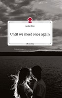 Until We Meet Once Again. Life Is A Story - Story.One Amelie FlöTer