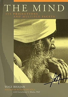 The Mind: Its Projections and Multiple Facets Yogi Bhajan New Bo