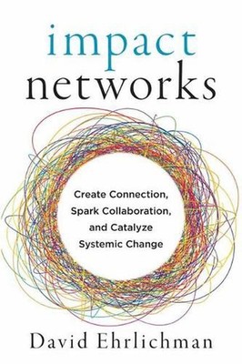 Impact Networks: A Transformational Approach to Creating Connection, Sparking Co