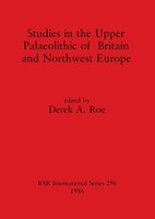Studies In The Upper Palaeolithic Of Britain And Northwest Europe | Derek A. Roe