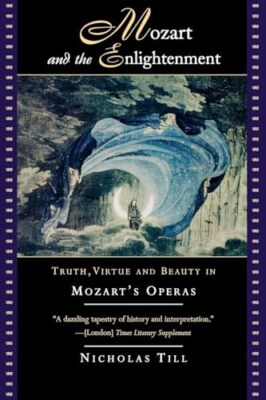 Till - Mozart and the Enlightenment  Truth Virtue and Beauty in Moza - X555z