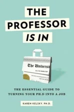 The Professor Is In: The Essential Guide To Turning Your Ph.D. Into a Job - GOOD