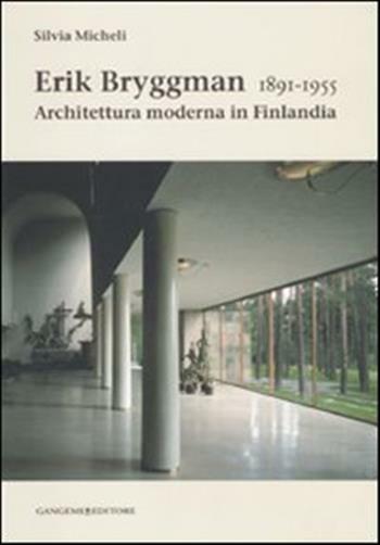 Erik Bryggman 1891-1955. Architettura moderna in Finlandia - Micheli Silvia