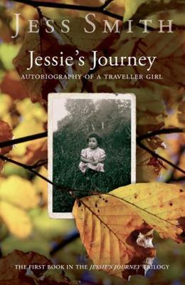 Jessie's Journey: Autobiography of a Traveller Girl by Smith, Jess
