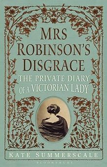 Mrs Robinson's Disgrace: The Private Diary of a Victoria... | Buch | Zustand gut - Summerscale, Kate