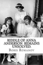 Riddle of Anna Anderson Remains Unsolved. : Anna-anastaia: the Old and New Ve...