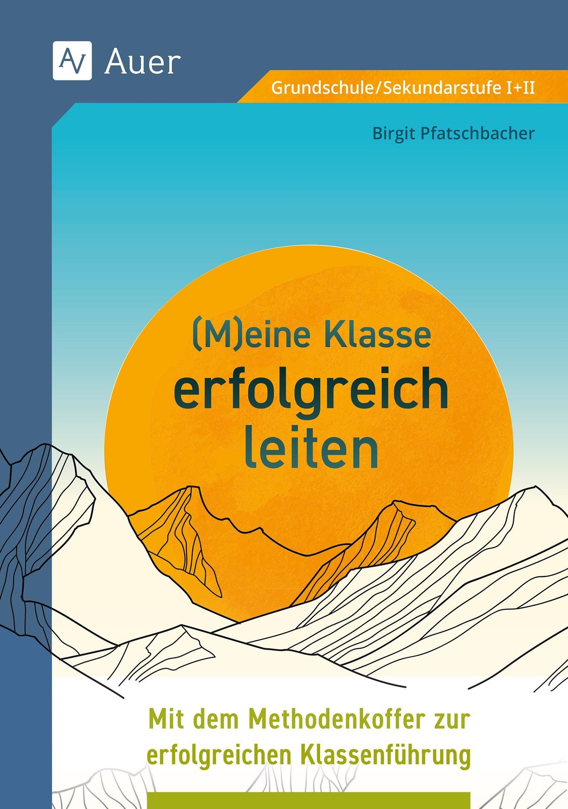 Meine Klasse erfolgreich leiten Birgit Pfatschbacher