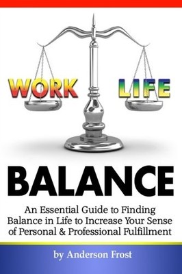 Work Life Balance: An Essential Guide to Finding Balance in Life