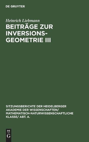 Heinrich Liebmann Beiträge Zur Inversionsgeometrie III (Hardback)