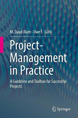 PROJECT-MANAGEMENT IN PRACTICE: A GUIDELINE AND TOOLBOX By M. Daud Alam & Uwe F.