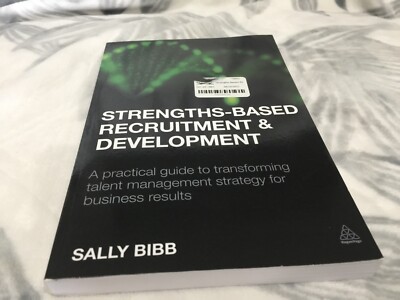 Strengths-Based Recruitment And Development: A Practical Guide To Transform...