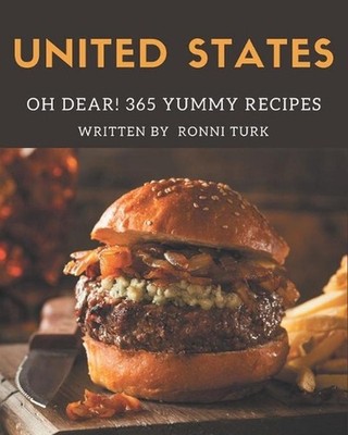 Oh Dear! 365 Yummy United States Recipes: A Yummy United States Cookbook for Eff
