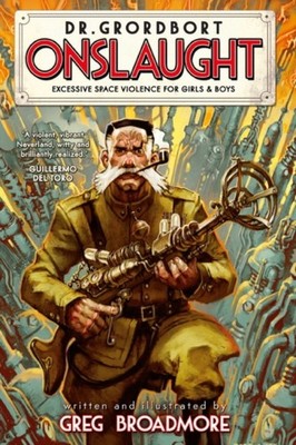 Dr. Grordbort Presents: Onslaught by Greg Broadmore (Hardback Book)