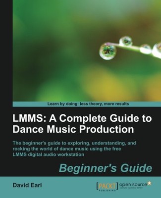 LMMS: A COMPLETE GUIDE TO DANCE MUSIC PRODUCTION By Earl David **BRAND NEW**
