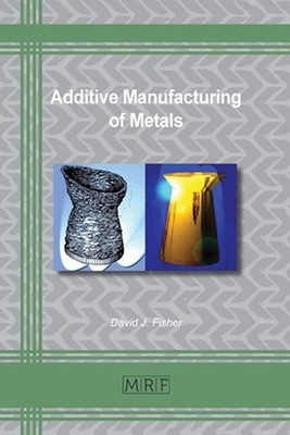 Additive Manufacturing of Metals by David J. Fisher (English) Paperback Book