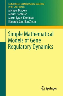 Michael Mackey (u. a.) | Simple Mathematical Models of Gene Regulatory Dynamics