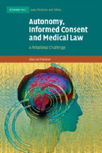 Autonomy, Informed Consent and Medical Law A Relational Challenge Maclean