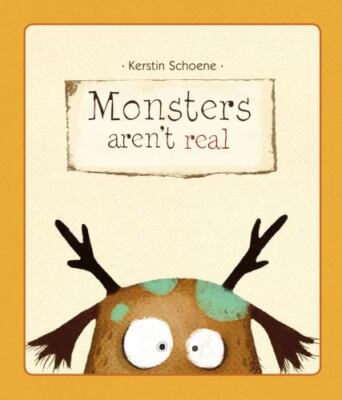 MONSTERS AREN'T REAL By Kerstin Schoene  Hardcover