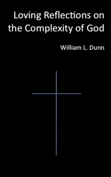 William Dunn | Loving Reflections On The Complexity Of God | Buch | Englisch-image