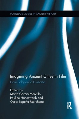 Imagining Ancient Cities in Film | From Babylon to Cinecitta | Morcillo (u. a.)